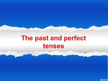 The past and perfect tenses. the simple past tense USE for actions completed in the past at a definite time I met him yesterdayyesterday When the action.