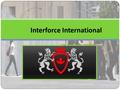 Interforce International. About Us Interforce International Security is one of the top ranked Canadian and operated security guard and patrol services.