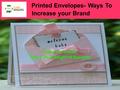 Printed Envelopes- Ways To Increase your Brand Flaps Envelopes Take a New Height of Success.
