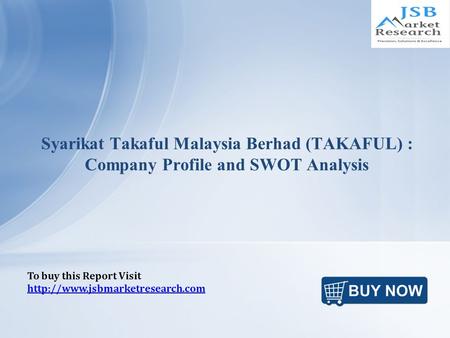 Syarikat Takaful Malaysia Berhad (TAKAFUL) : Company Profile and SWOT Analysis To buy this Report Visit