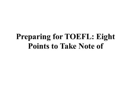 Preparing for TOEFL: Eight Points to Take Note of.
