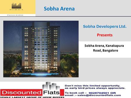Presents Sobha Arena, Kanakapura Road, Bangalore Sobha Developers Ltd. Sobha Arena.
