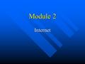 Module 2 Internet. The Start The Internet Started with two nodes in the ARPANET - - were hooked up over thirty years ago. The Internet Started with two.