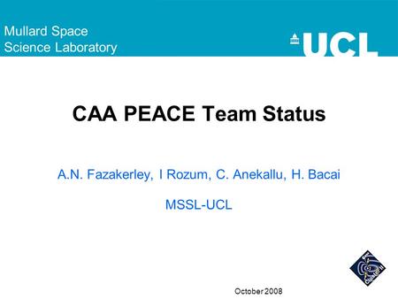 Mullard Space Science Laboratory October 2008 A.N. Fazakerley, I Rozum, C. Anekallu, H. Bacai MSSL-UCL CAA PEACE Team Status.