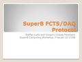 SuperB FCTS/DAQ Protocol Steffen Luitz and Gregory Dubois-Felsmann SuperB Computing Workshop, Frascati 12/17/08.