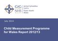 Insert name of presentation on Master Slide July 2014 Child Measurement Programme for Wales Report 2012/13.
