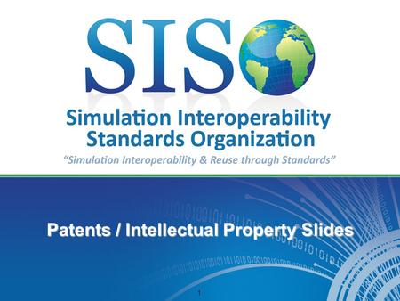 1 Patents / Intellectual Property Slides. 2 Membership & Affiliation SISO-ADM-002 requires PDG/PSG members to be SISO members Membership obtained through.