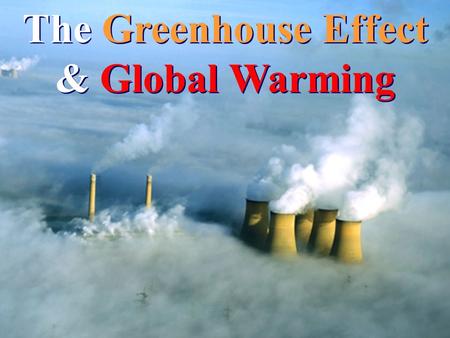 The Greenhouse Effect & Global Warming. The Greenhouse Effect The Earth’s average temperature is increasing.