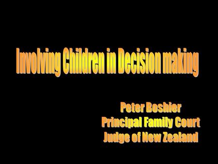 Involving children in decision-making has received much attention in New Zealand, and internationally, recently. Care of Children Act 2004 attempts to.