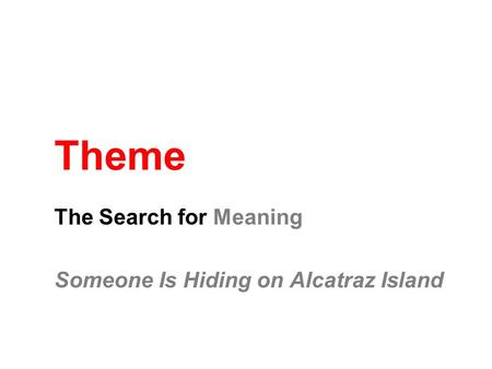Theme The Search for Meaning Someone Is Hiding on Alcatraz Island.
