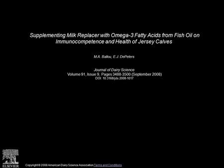 Supplementing Milk Replacer with Omega-3 Fatty Acids from Fish Oil on Immunocompetence and Health of Jersey Calves M.A. Ballou, E.J. DePeters Journal of.