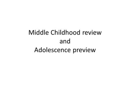 Middle Childhood review and Adolescence preview. Chapter 9: Physical Development in Middle Childhood Body Growth – Describe the general growth pattern.