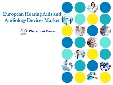 European Hearing Aids and Audiology Devices Market European Hearing Aids and Audiology Devices Market Bharat Book Bureau.