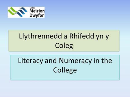 Llythrennedd a Rhifedd yn y Coleg Literacy and Numeracy in the College.