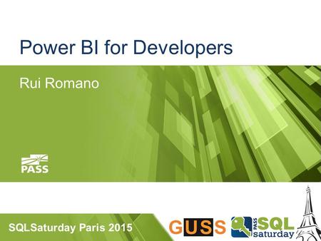 SQLSaturday Paris 2015 Power BI for Developers Rui Romano.