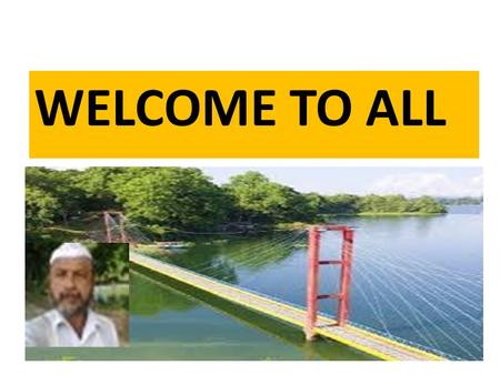 WELCOME TO ALL. Teacher’s Identification: Md. Ayub Ali, Senior Asst. Teacher. Gachbaria N. G. Model Secondary School, Chandanaish, Chittagong.
