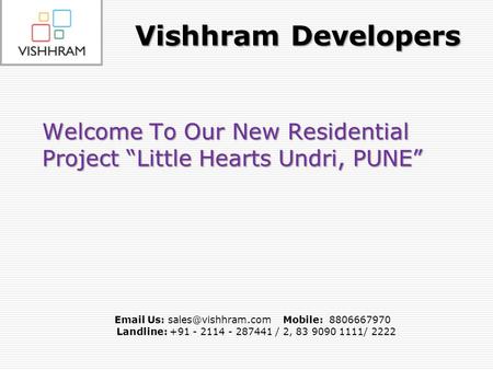 Us: Mobile: 8806667970 Landline: +91 - 2114 - 287441 / 2, 83 9090 1111/ 2222 Welcome To Our New Residential Project “Little Hearts.