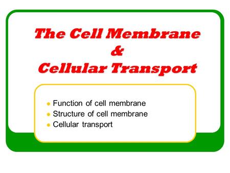 The Cell Membrane & Cellular Transport Function of cell membrane Structure of cell membrane Cellular transport.