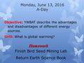 Monday, June 13, 2016 A-Day Objective: YWBAT describe the advantages and disadvantages of different energy sources. Drill: What is global warming? Homework.