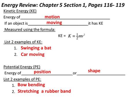 Energy Review: Chapter 5 Section 1, Pages 116- 119 Kinetic Energy (KE) Energy of _________________________________________ If an object is ___________________________.