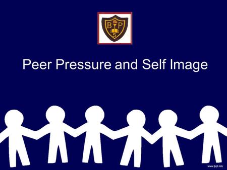 Peer Pressure and Self Image. Peer Pressure - Children begin to develop abstract, fluid and adaptive thinking skills at an early age - world no longer.