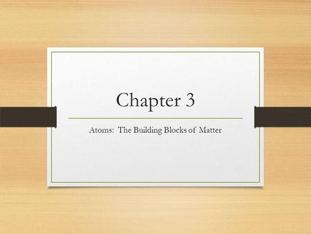 Chapter 3 Atoms: The Building Blocks of Matter. Lesson 1.1: Early Atomic Theory Learning Target: I will understand the history and structure of the atom.