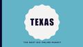 TEXAS THE NEXT BIG ONLINE MARKET. VOTED THE TOP STATE TO MOVE TO!!! PAST FOUR YEARS IN A ROW.