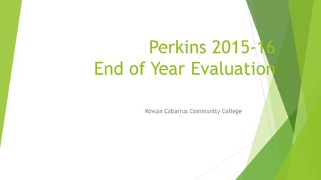 Perkins 2015-16 End of Year Evaluation Rowan Cabarrus Community College.