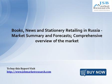Books, News and Stationery Retailing in Russia - Market Summary and Forecasts; Comprehensive overview of the market To buy this Report Visit