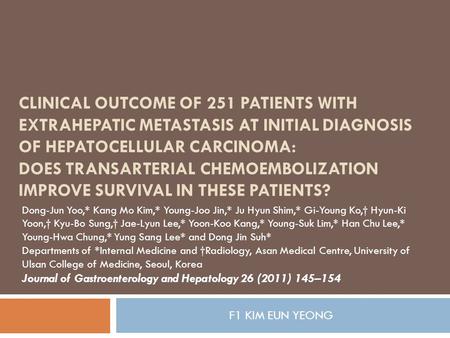 CLINICAL OUTCOME OF 251 PATIENTS WITH EXTRAHEPATIC METASTASIS AT INITIAL DIAGNOSIS OF HEPATOCELLULAR CARCINOMA: DOES TRANSARTERIAL CHEMOEMBOLIZATION IMPROVE.