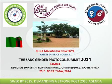 ELINA MALAMULA NGWENYA KATETE DISTRICT COUNCIL THE SADC GENDER PROTOCOL SUMMIT 2014 ZAMBIA REGIONAL SUMMIT AT KOPANONG HOTEL,JOHANNESGURG, SOUTH AFRICA.