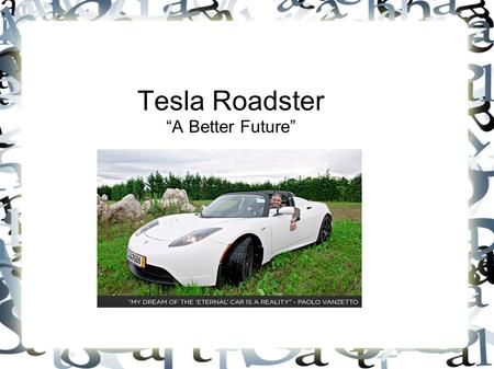 Tesla Roadster “A Better Future”. Table Of Content Sustainability and the Environment Design Concepts and Technology Brand Image and Sales Revenue.