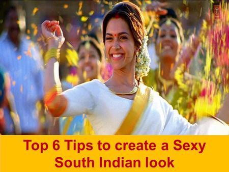 Top 6 Tips to create a Sexy South Indian look