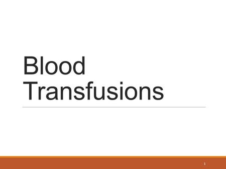 Blood Transfusions 1. Blood Administration Blood transfusion includes any of the following : whole blood packed RBC’s plasma platelets Purpose: 1.Increase.