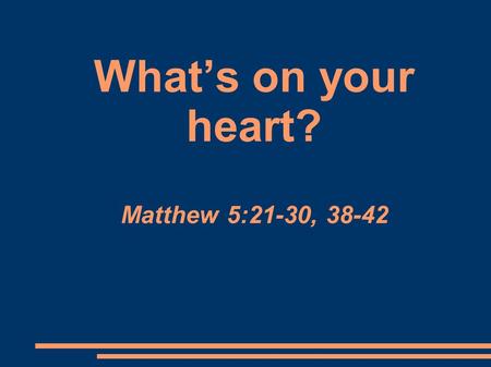 What’s on your heart? Matthew 5:21-30, 38-42. ‘The Ten Commandments are like channels down which the water of the Spirit flows. Without the Spirit they’re.
