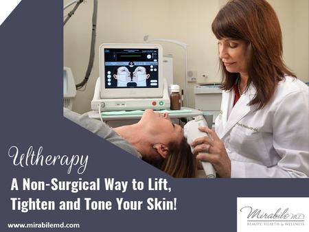 Ultherapy – A Non-Surgical Way to Lift, Tighten and Tone Your Skin! www.mirabilemd.com.
