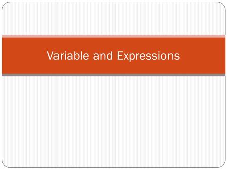 Variable and Expressions. Variables and Expressions Aim: – To translate between words and algebraic expressions. -- To evaluate algebraic expressions.