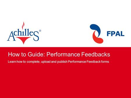 How to Guide: Performance Feedbacks Learn how to complete, upload and publish Performance Feedback forms.