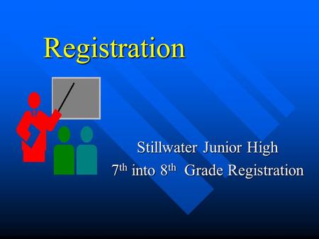 Registration Stillwater Junior High 7 th into 8 th Grade Registration.