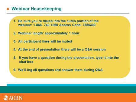 Webinar Housekeeping 1. Be sure you’re dialed into the audio portion of the webinar: 1-866- 740-1260 Access Code: 7556300 2. Webinar length: approximately.