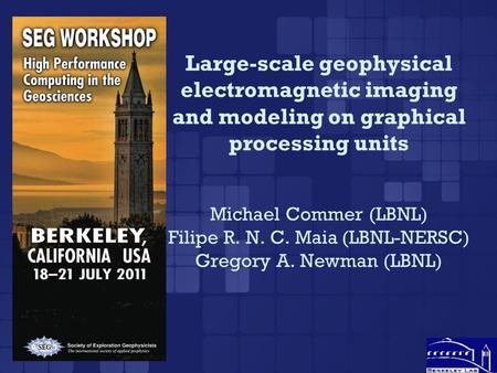 Large-scale geophysical electromagnetic imaging and modeling on graphical processing units Michael Commer (LBNL) Filipe R. N. C. Maia (LBNL-NERSC) Gregory.