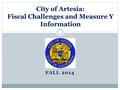 FALL 2014 City of Artesia: Fiscal Challenges and Measure Y Information.
