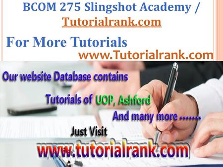 BCOM 275 Slingshot Academy / Tutorialrank.com Tutorialrank.com For More Tutorials www.Tutorialrank.com.
