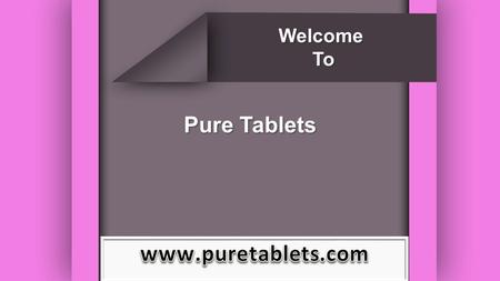 Welcome To Pure Tablets. Reasons Favoring Obesity Imbalanced diet, consumption of fat products and lack of physical activities are some of the important.