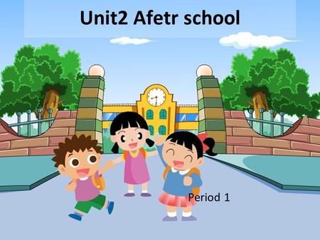 Unit2 Afetr school Period 1. Qucik respond.( 快速反应，举一反三。 )