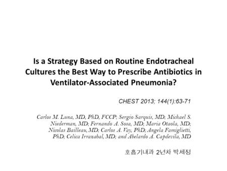 Is a Strategy Based on Routine Endotracheal Cultures the Best Way to Prescribe Antibiotics in Ventilator-Associated Pneumonia? CHEST 2013; 144(1):63-71.