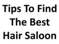 Tips To Find The Best Hair Saloon. Every woman, and man too, wants to have an attractive, healthy and shiny hair.