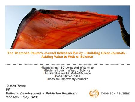 The Thomson Reuters Journal Selection Policy – Building Great Journals - Adding Value to Web of Science Maintaining and Growing Web of Science Regional.