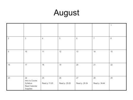 August 1 2345678 9101112131415 16171819202122 2324 Intro to Course Syllabus Read Calendar Supplies 25 Read p.11-20 26 Read p. 20-26 27 Read p. 26-34 28.