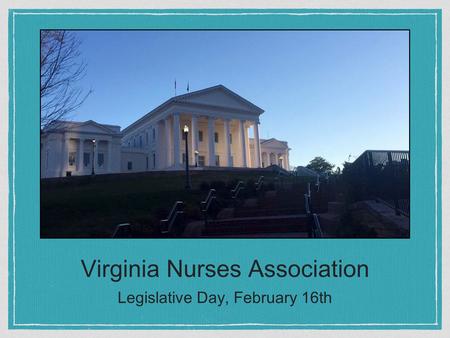 Virginia Nurses Association Legislative Day, February 16th “Type a quote here.”